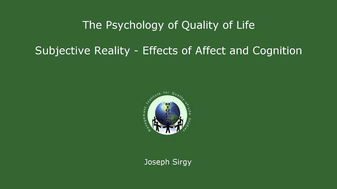Psychology of Quality of Life: Subjective Reality - Effects of Affect and Cognition