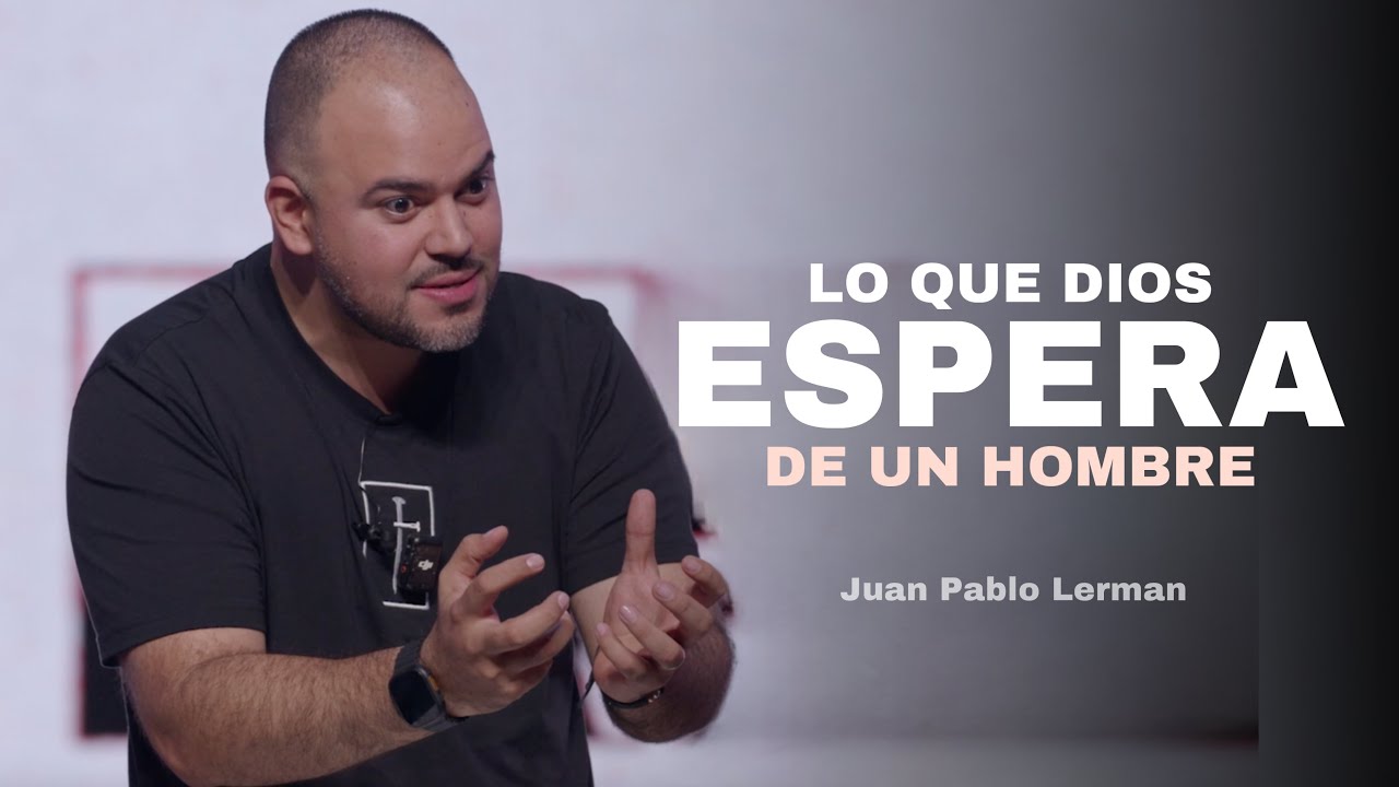 LO QUE DIOS ESPERA DE UN HOMBRE | Juan Pablo Lerman @dehombreahombre1994