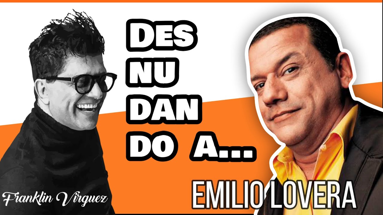 DESNUDANDO A | EMILIO LOVERA | Con Franklin Virguez