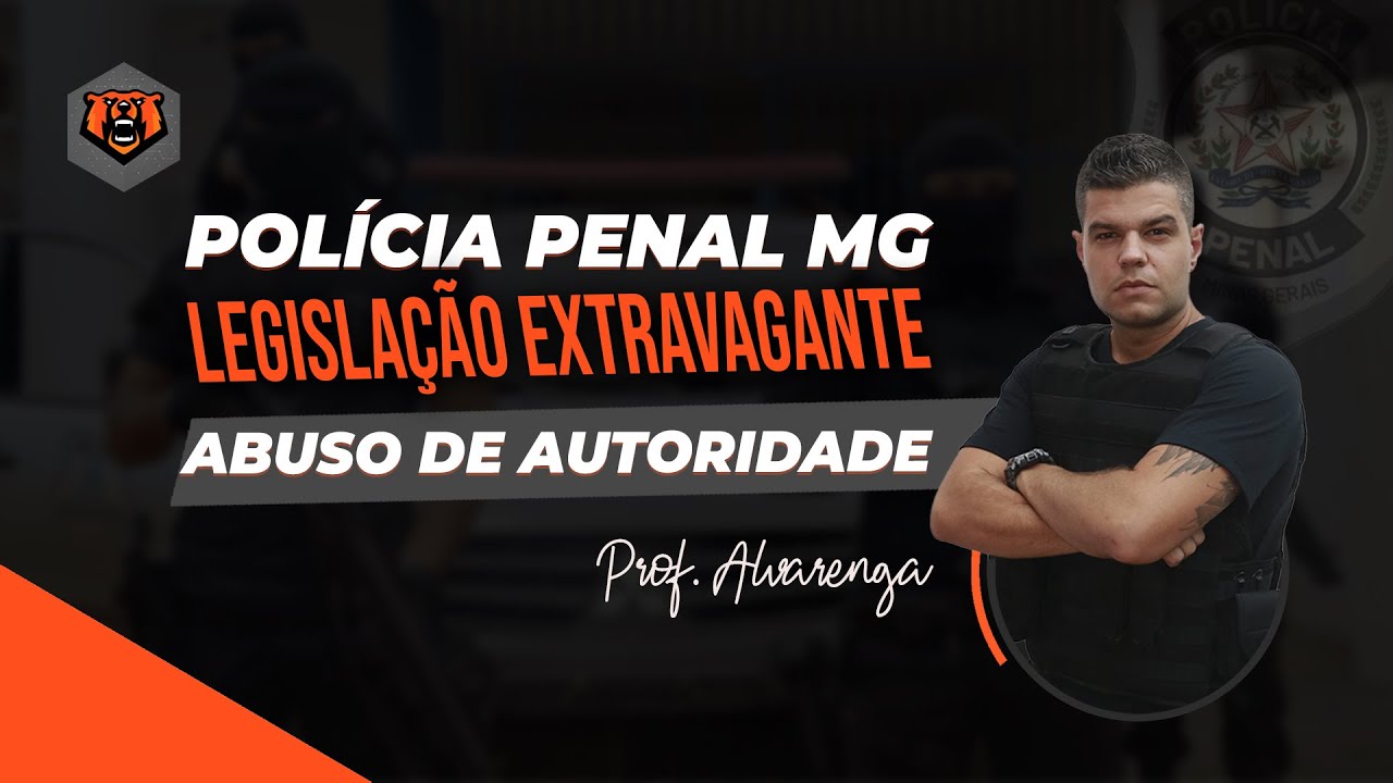 Concurso Pol&iacute;cia Penal MG - Leg. Extravagante - Abuso de Autoridade - Prof. Alvarenga