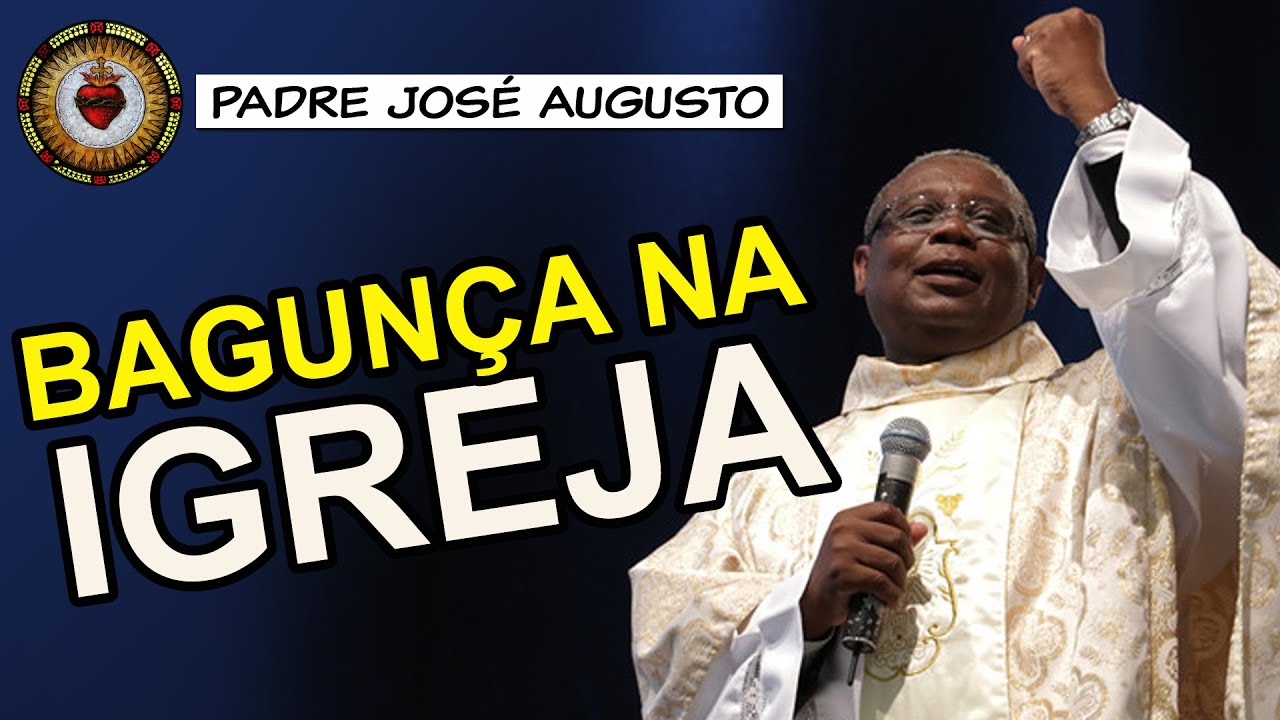 A IGREJA virou lugar de BAGUNÇA - Padre José Augusto