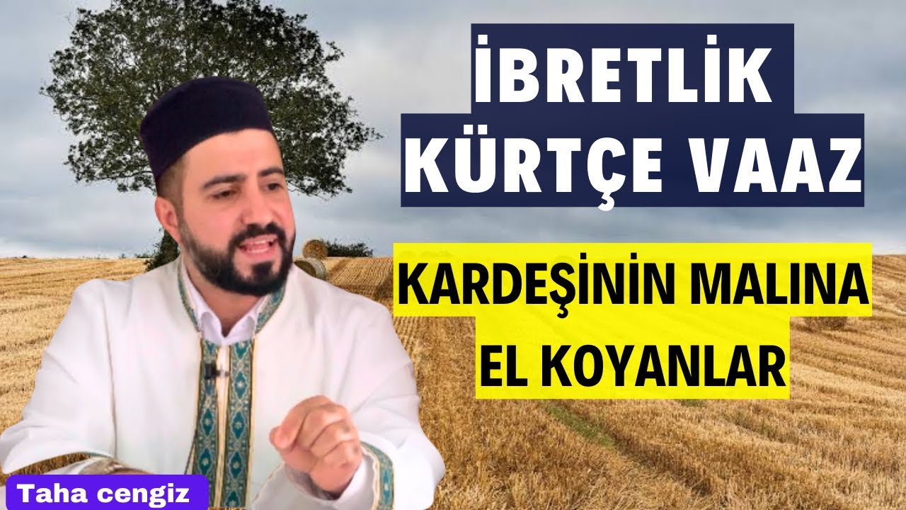 İbretlik Kürtçe Vaaz - Kardeşinin Malını Zulmederek Alanlar | Taha Cengiz
