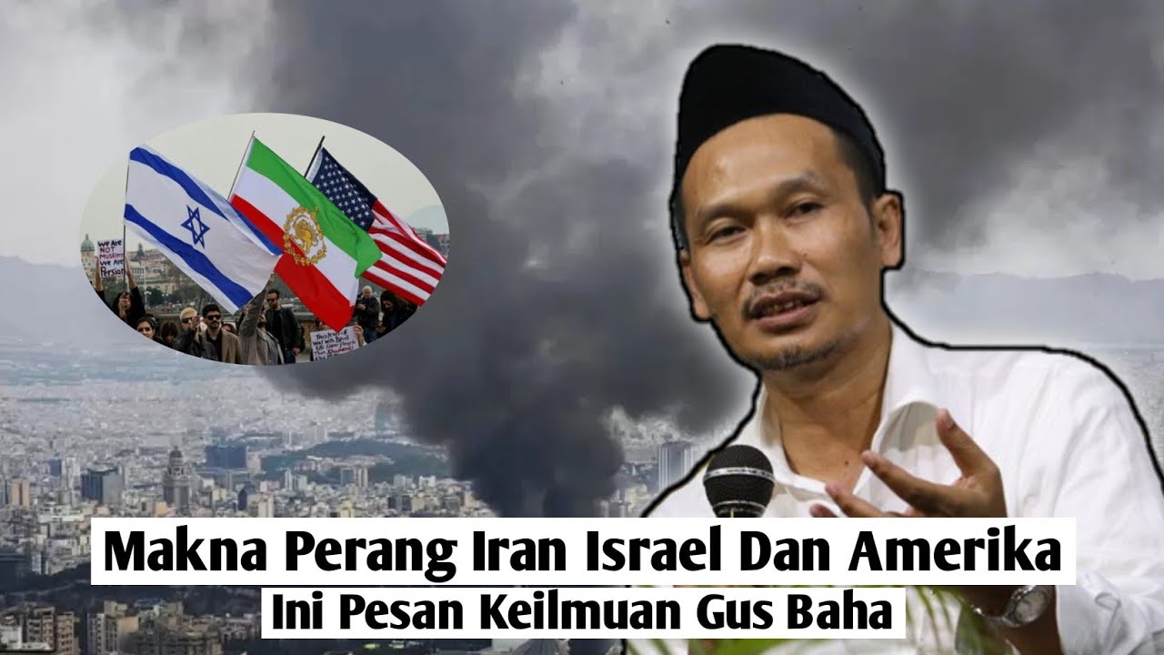 Makna Perang Iran Israel Dan Amerika ? Ini Pesan Gus Baha