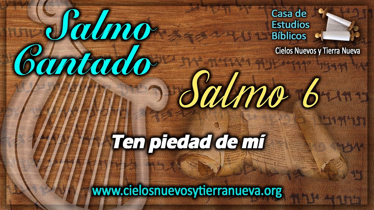 Salmo 6 cantado. Ten piedad de mí. Tehilim, salmos, cantos hebreos.