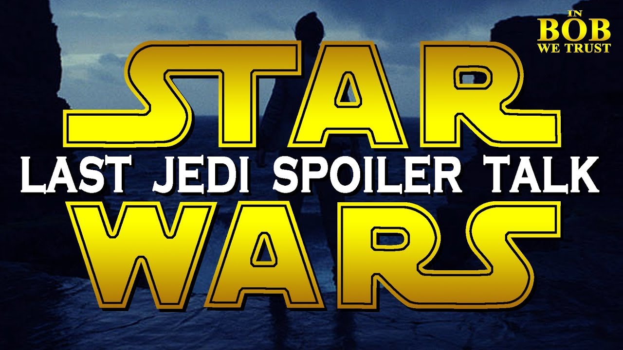 In Bob We Trust - STAR WARS: THE LAST JEDI SPOILER TALK
