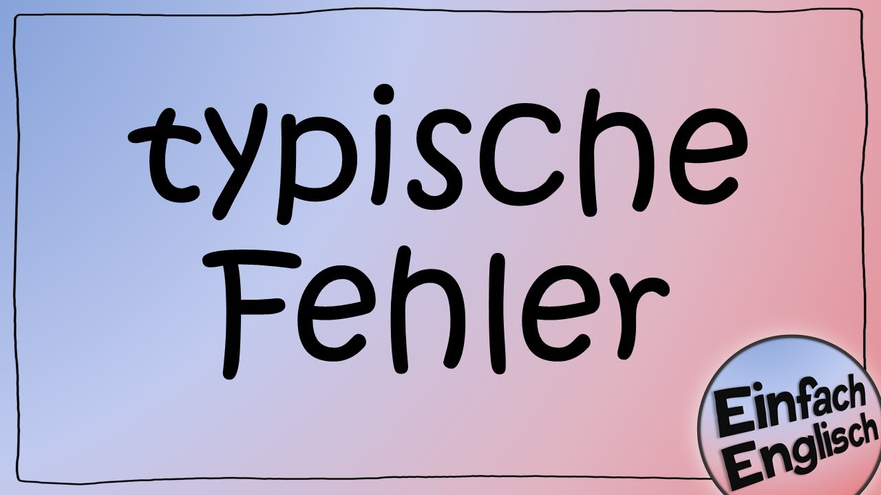 typische Fehler, die man vermeiden kann | Einfach Englisch
