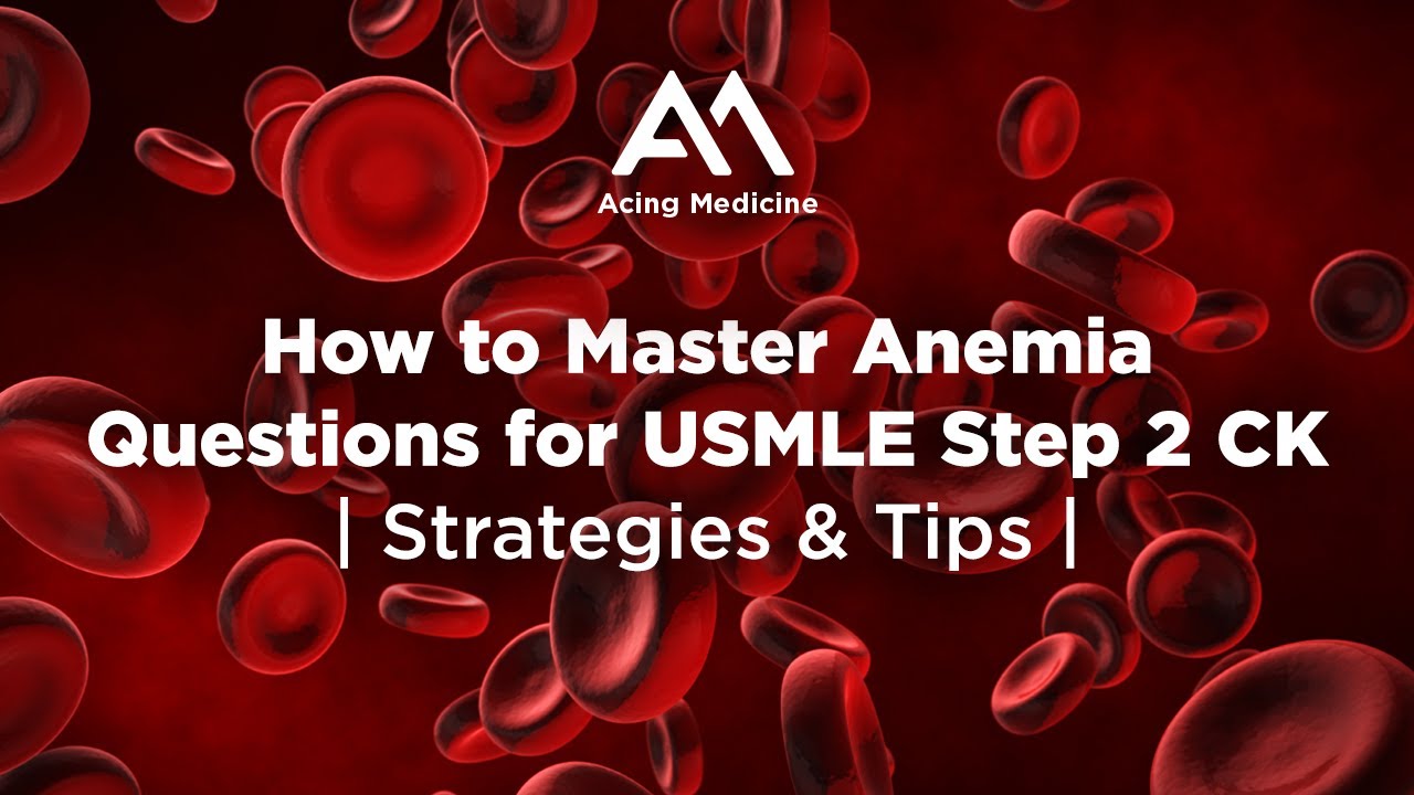 How to Master Anemia Questions for USMLE Step 2 CK | Strategies & Tips | Acing Medicine