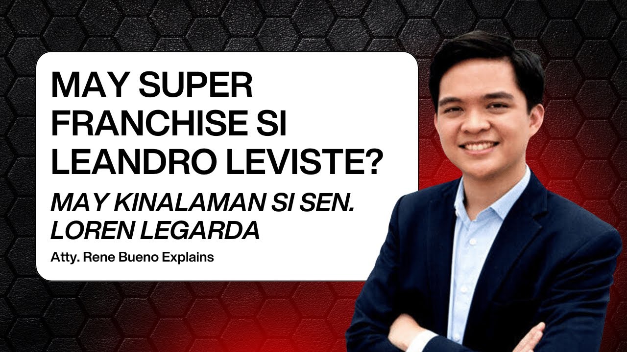MAY SUPER FRANCHISE SI LEANDRO LEVISTE? | MAY KINALAMAN SI SEN. LOREN LEGARDA | Atty. Bueno Explains