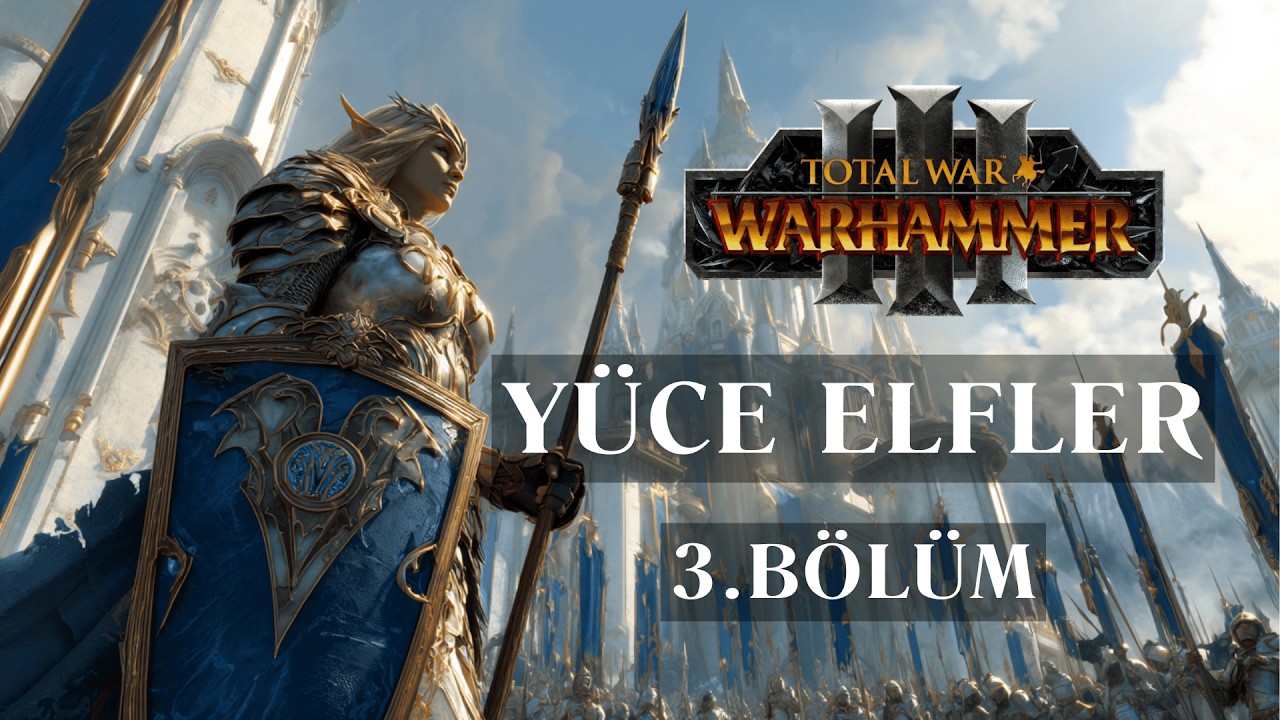 🔴 Yüce Elfler, Lord Tyrion | Warhammer 3 | 3. Bölüm | TR/ENG