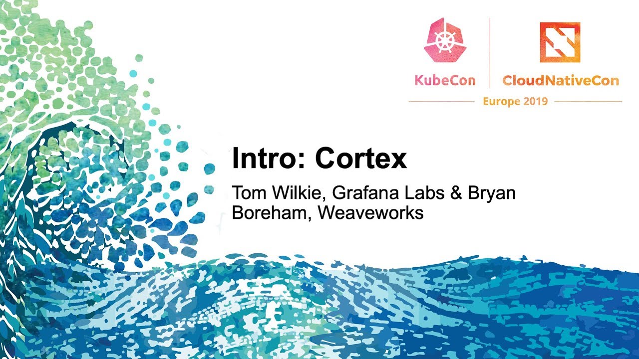 Intro: Cortex - Tom Wilkie, Grafana Labs & Bryan Boreham, Weaveworks