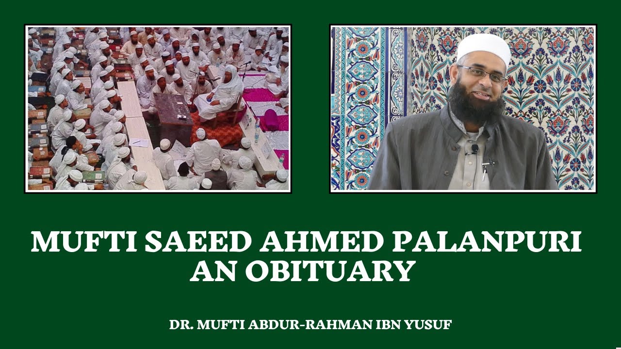 Mufti Saeed Ahmed Palanpuri - An Obituary | Dr. Mufti Abdur-Rahman ibn Yusuf