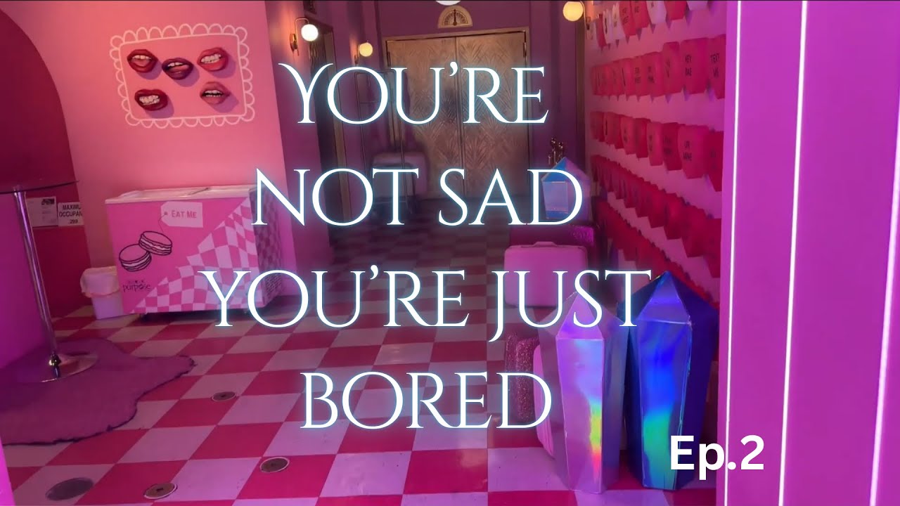Ep.2 You’re not sad you’re just bored 