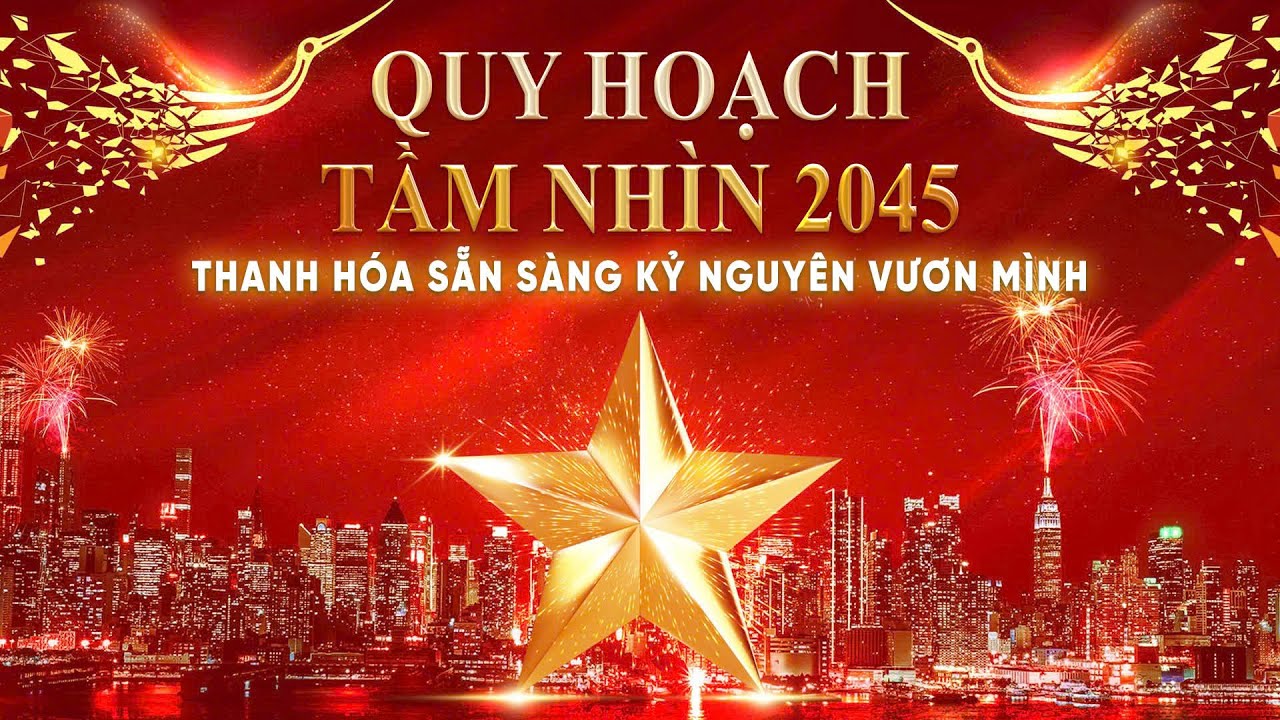 Quy hoạch tầm nhìn 2045: Thanh Hóa sẵn sàng kỷ nguyên vươn mình cùng dân tộc