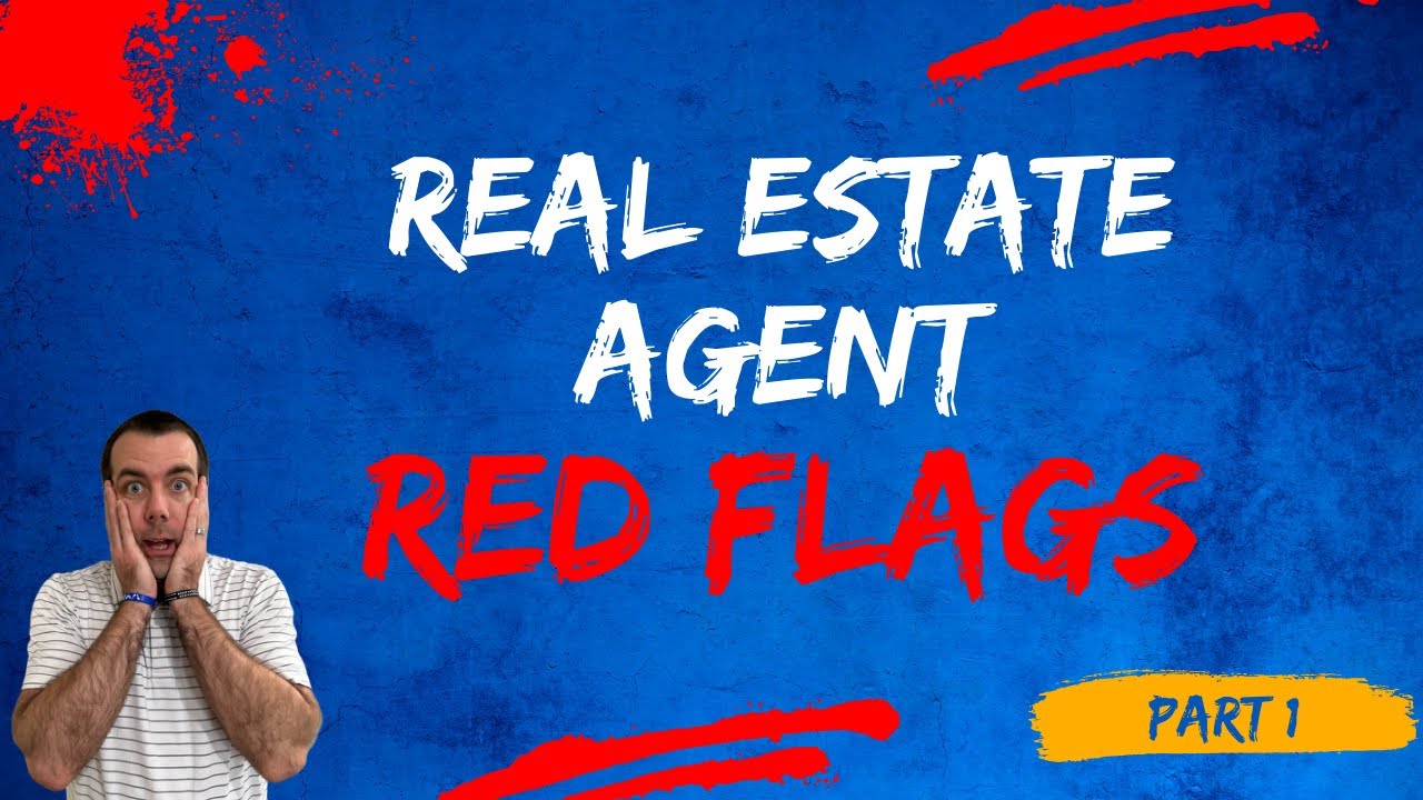 Real Estate Agent Red Flags (Part 1)