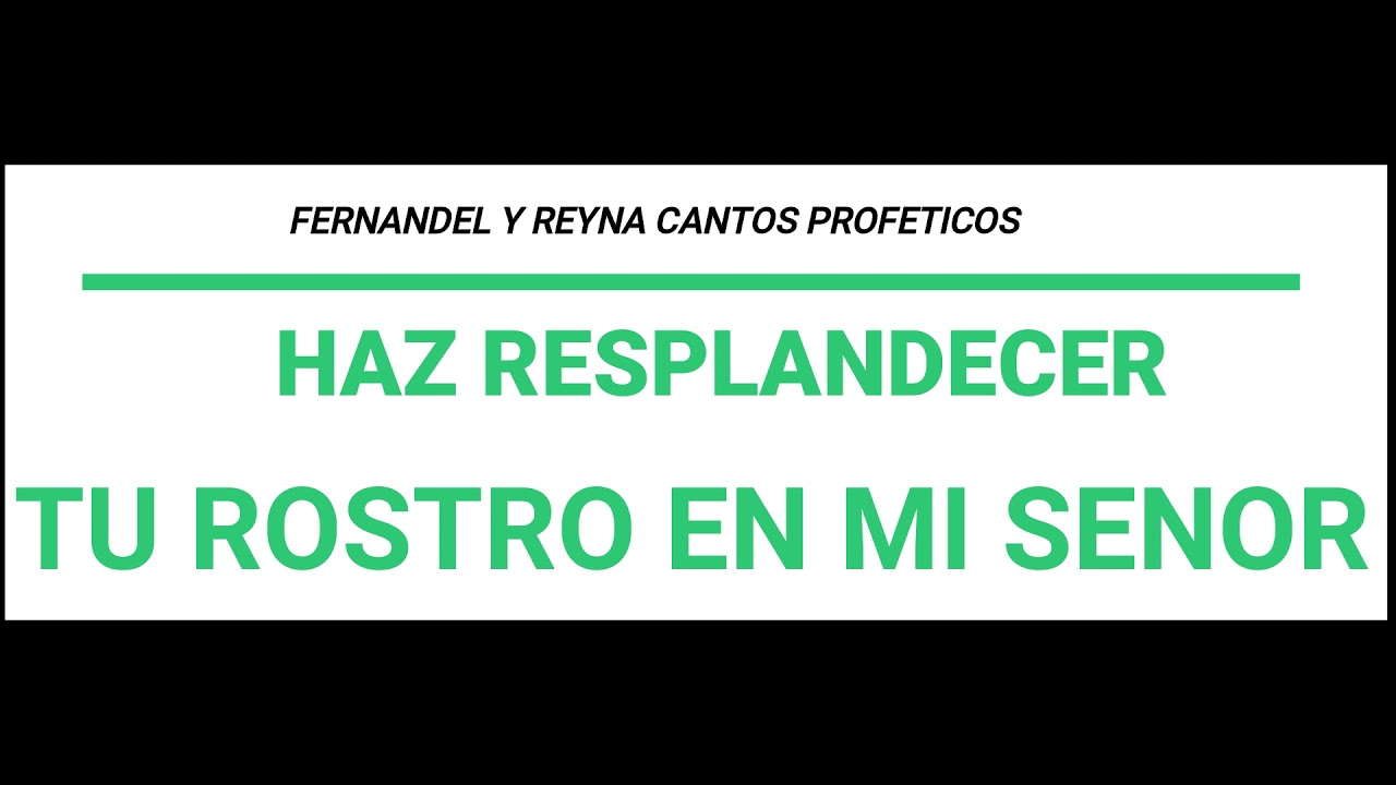 HAZ RESPLANDECER TU ROSTRO EN MI SENOR