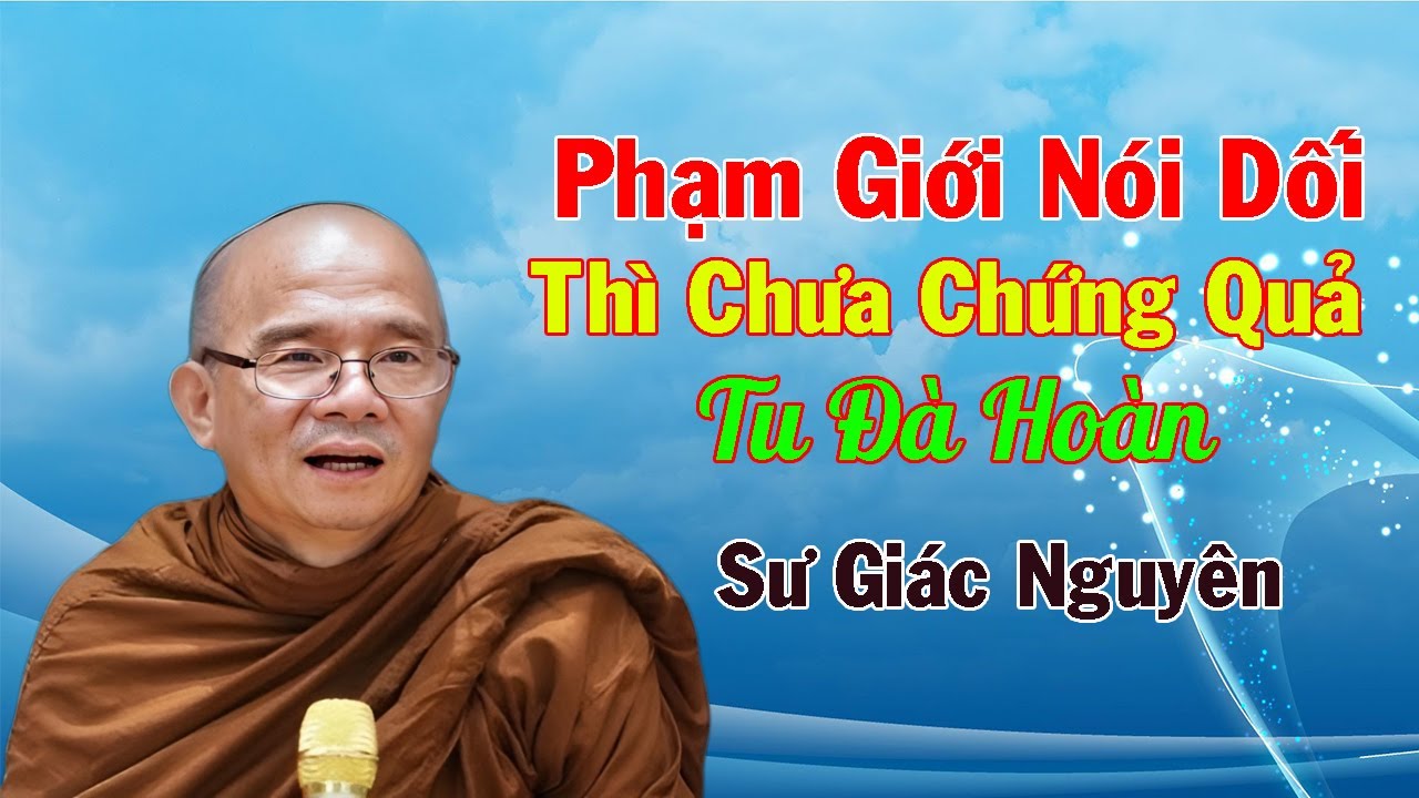 Phạm Giới Nói Dối Thì Chưa Chứng Quả Tu Đà Hoàn | Sư Giác Nguyên | Sư Toại Khanh