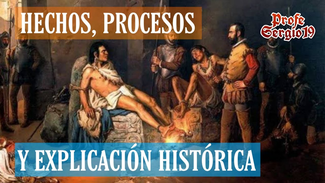 HECHOS, PROCESOS Y EXPLICACIÓN HISTÓRICA| Historia Profe Sergio 19
