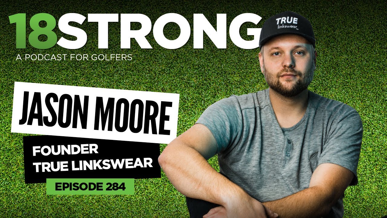 284: Jason Moore: TRUE Linkswear