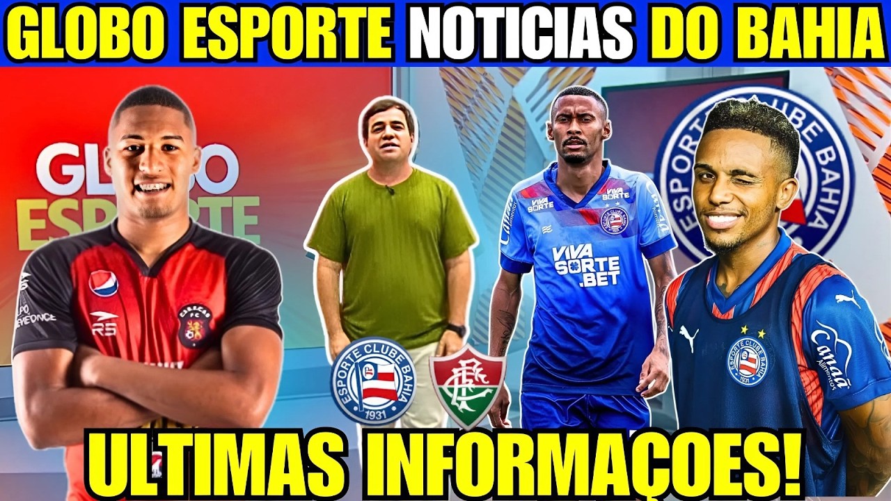 GLOBO ESPORTE TRAZ INFORMAÇÕES QUENTES DO BAHIA NA PREPARAÇÃO PARA ENFRENTAR O FLUMINENS