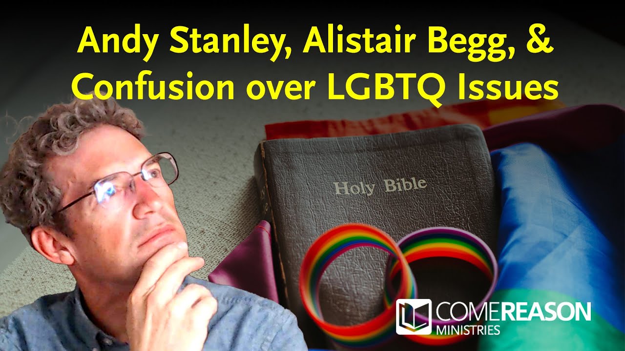 Andy Stanley, Alistair Begg, and Confusion over LGBTQ+ Issues