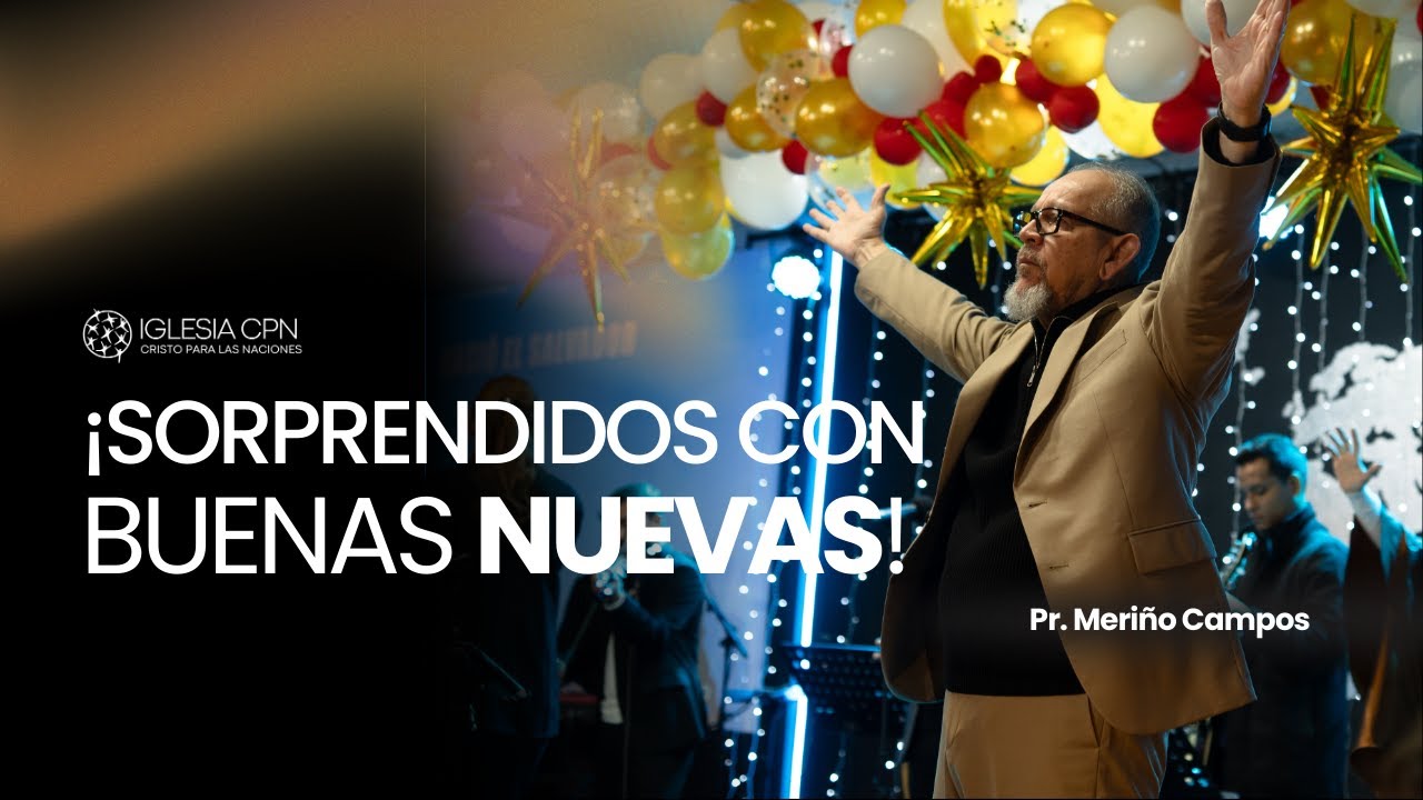 ¡Sorprendidos con Buenas Nuevas!  | Pr. Meriño Campos | Prédicas Cristianas
