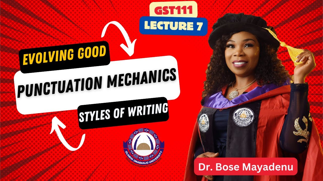 LECTURE 7- GST111| Evolving Good Styles of Writing 1-Punctuation Mechanics| Dr Bose Mayadenu | GNS