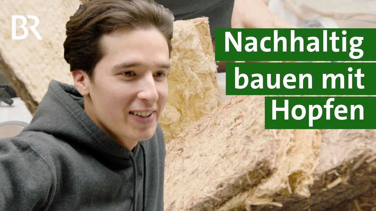 Nachhaltig bauen, regionale Rohstoffe nutzen: Dämmplatten aus Hopfen | Unser Land | BR