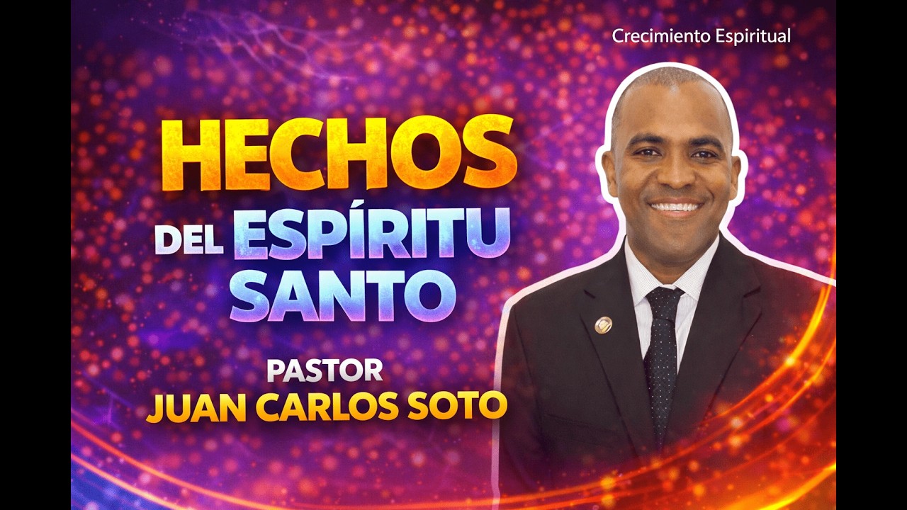 Hechos del Espìritu Santo - Pastor Juan Carlos Soto