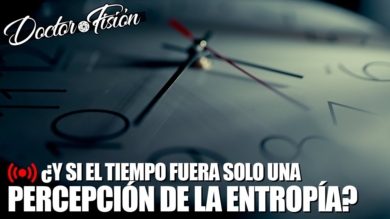 ¿Es el TIEMPO una PERCEPCIÓN DE LA ENTROPÍA? ⏳