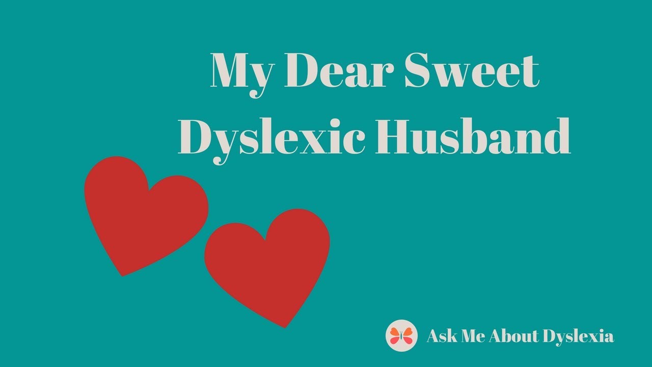 My Dear Sweet Dyslexic Husband