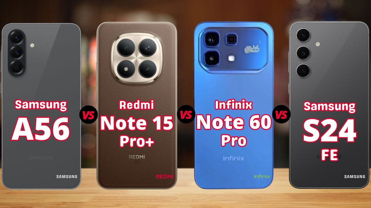 Samsung A56 vs Redmi Note 15 Pro Plus vs Infinix Note 60 Pro vs Samsung S24 FE