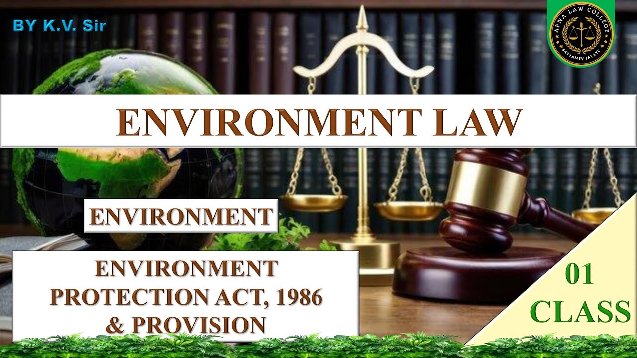 ENVIRONMENT PROTECTION ACT, 1986 | Class - 01| ENVIRONMENT LAW |BALLB 5TH SEM | @apnalawcollege |