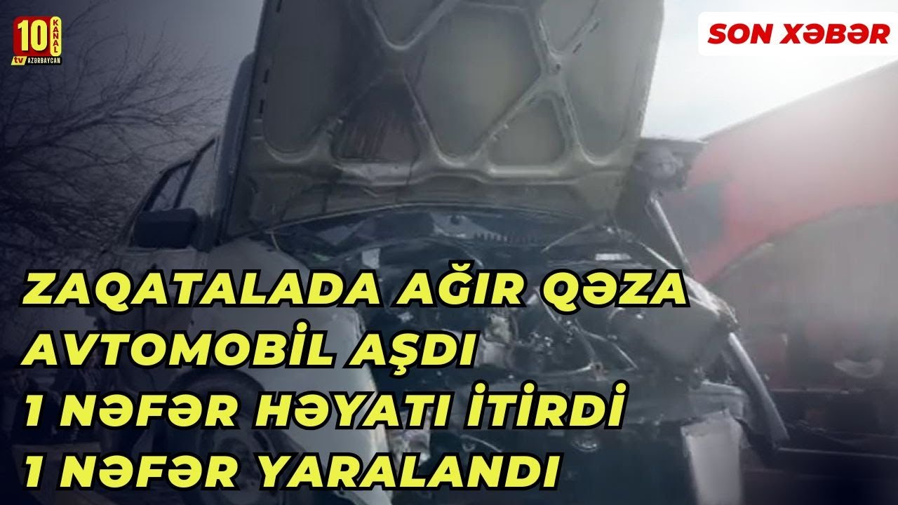 Zaqatalada Ağır Qəza: Avtomobil aşdı 1 nəfər həyatı itirdi, 1 nəfər yaralandı