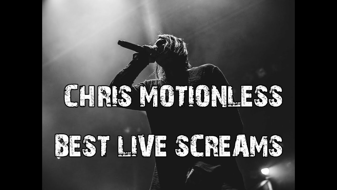 CHRIS  MOTIONLESS BEST LIVE SCREAMS