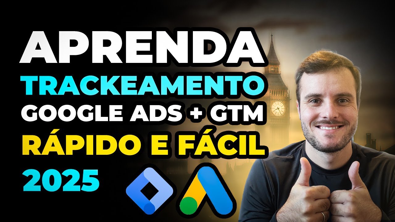 Trackeamento Perfeito em 2025: Google Ads + GTM Passo a Passo