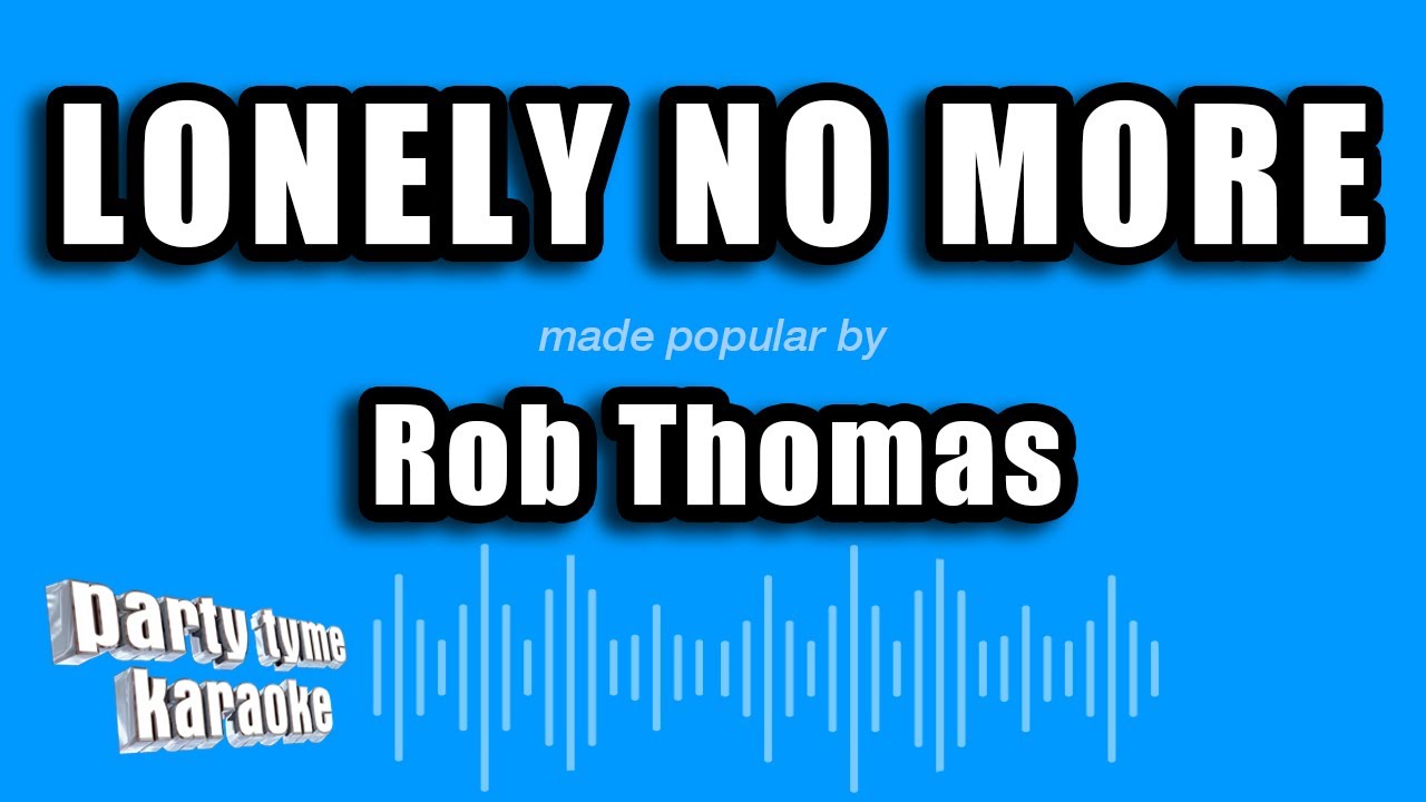 Rob Thomas - Lonely No More (Karaoke Version)