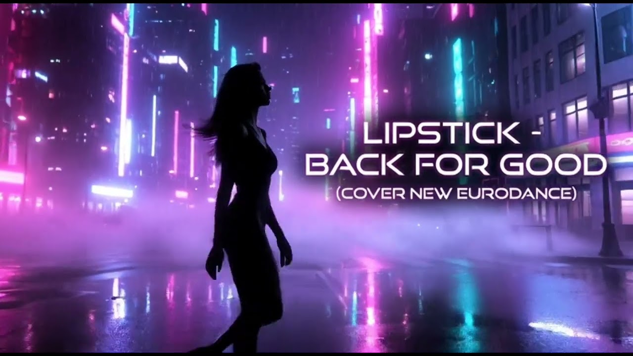 LIPSTICK-BACK FOR GOOD (COVER NEW EURODANCE)