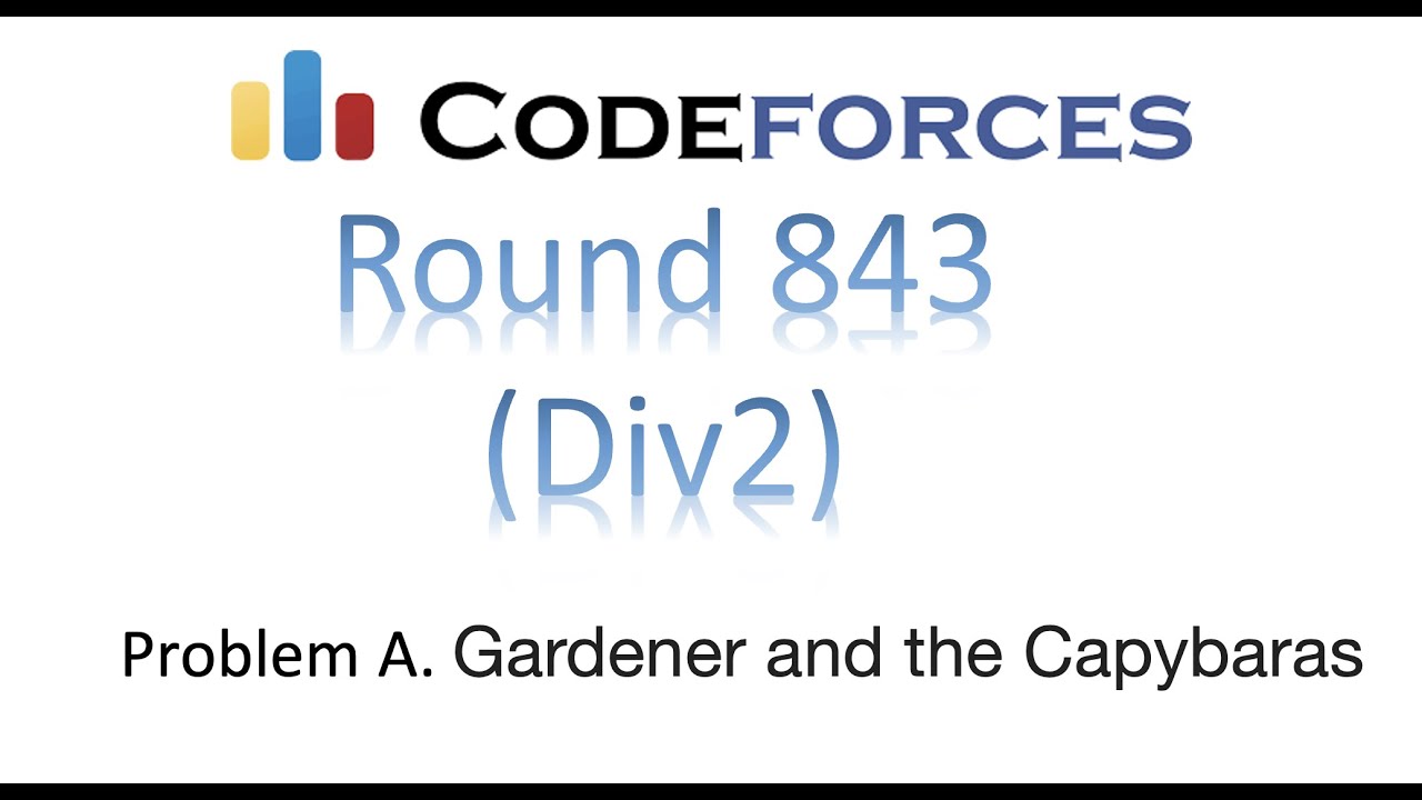 Problem A1 & A2 Gardener and the Capybaras