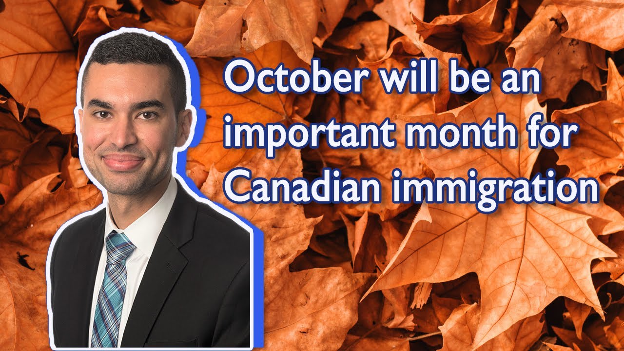 Canadian immigration: Why October will be a huge month