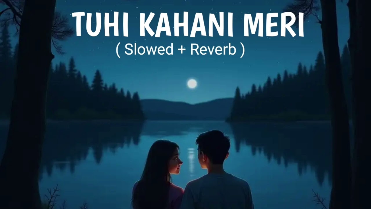 TUHI KAHANI MERI NEW LOFI SONG 