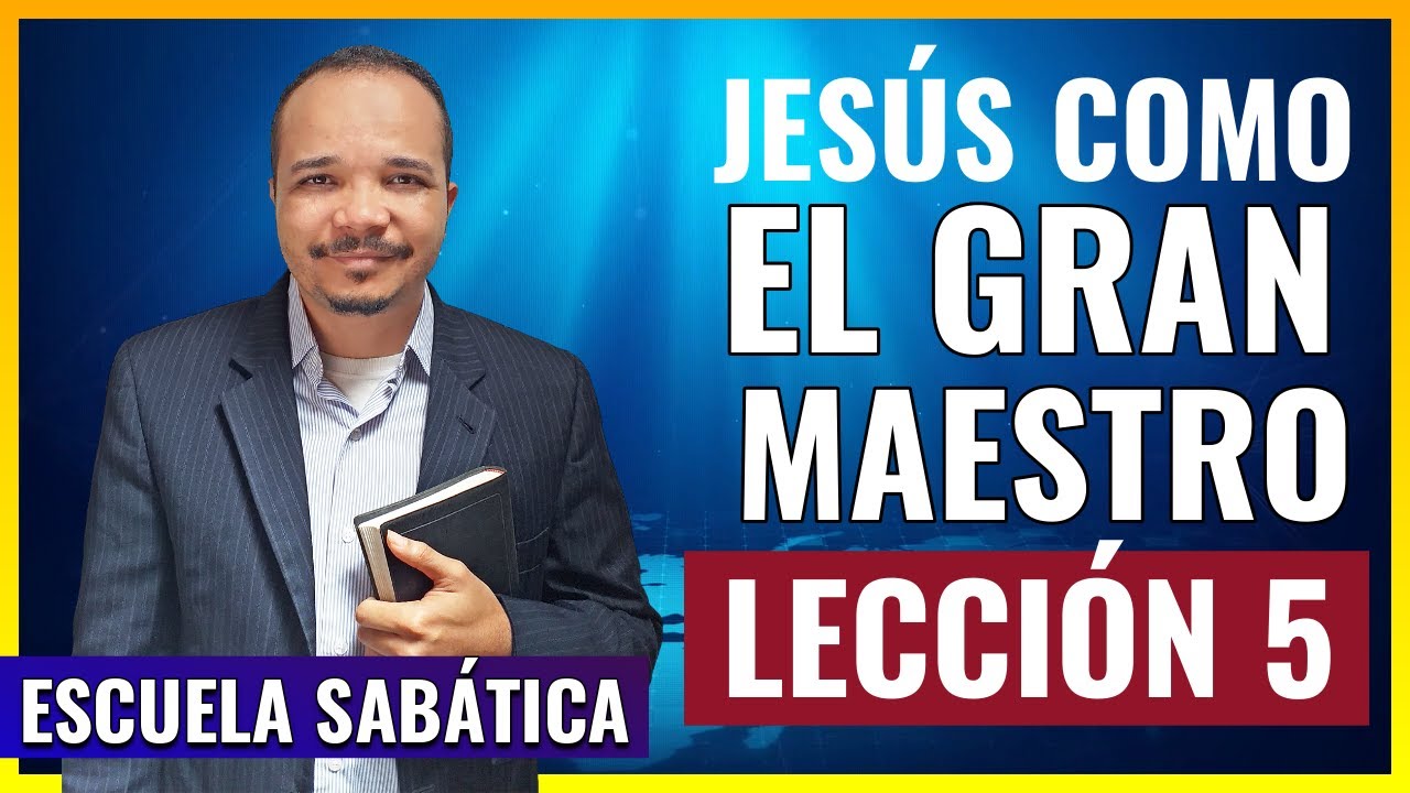 Lección 5 | JESÚS COMO EL GRAN MAESTRO | Repaso - comentario día por día | Escuela Sabática 2020