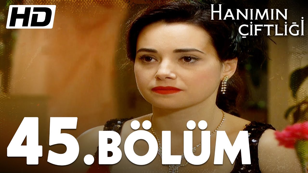Hanımın Çiftliği 45. Bölüm  | Full Bölüm HD