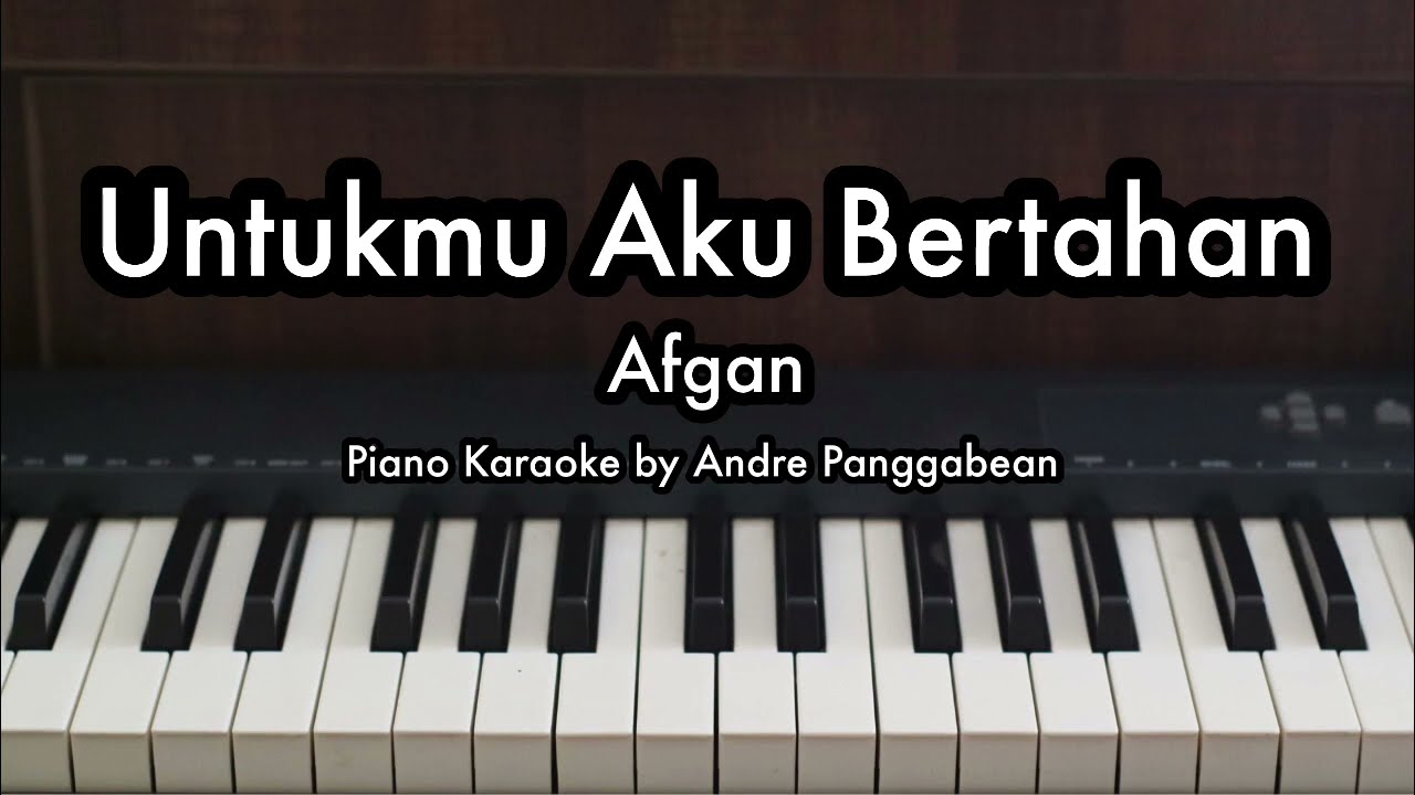 Untukmu Aku Bertahan - Afgan | Piano Karaoke by Andre Panggabean