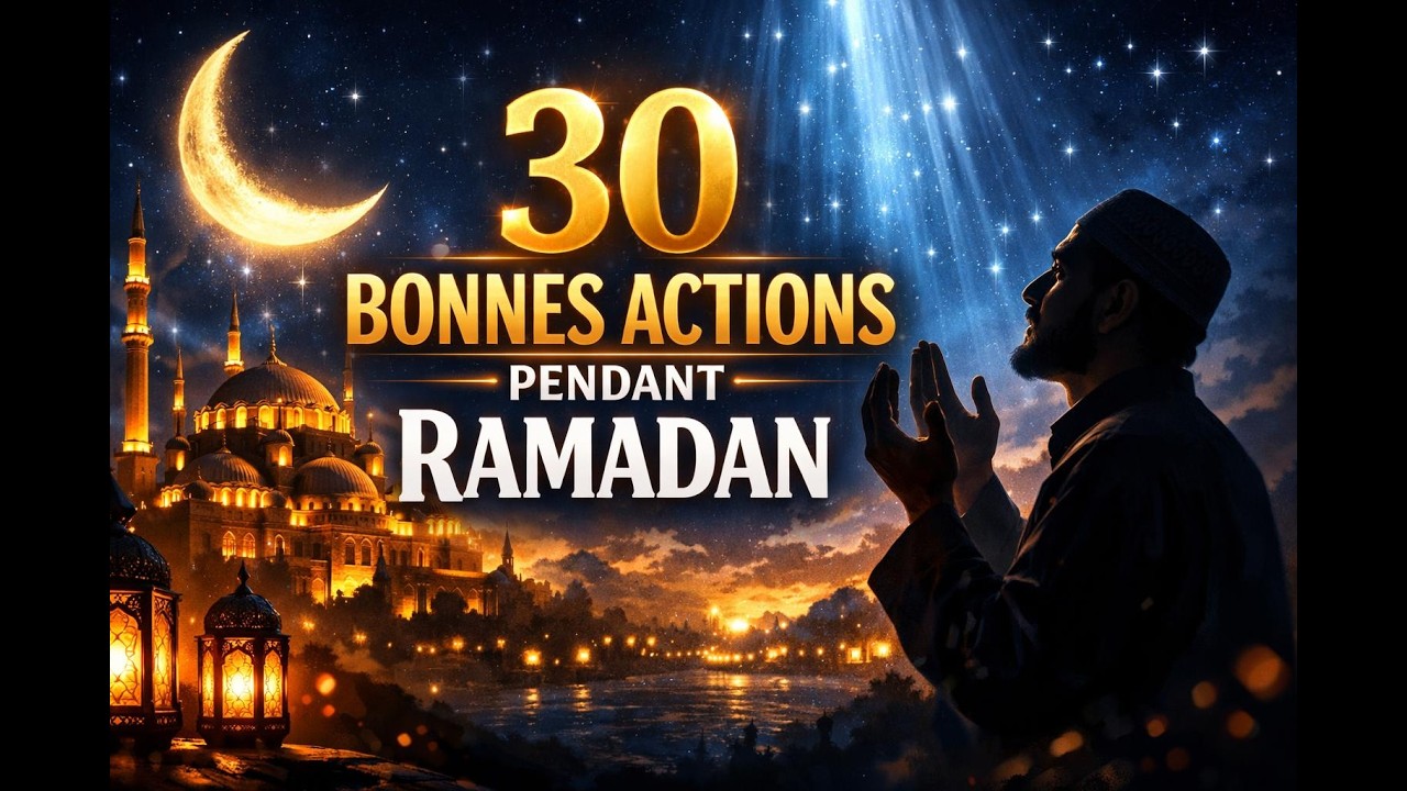 30 BONNES ACTIONS PENDANT LE RAMADAN