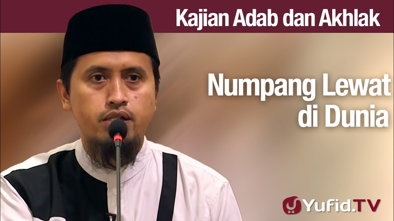 Kajian Akhlak: Numpang Lewat di Dunia - Ustadz Abdullah Zaen, Lc., MA