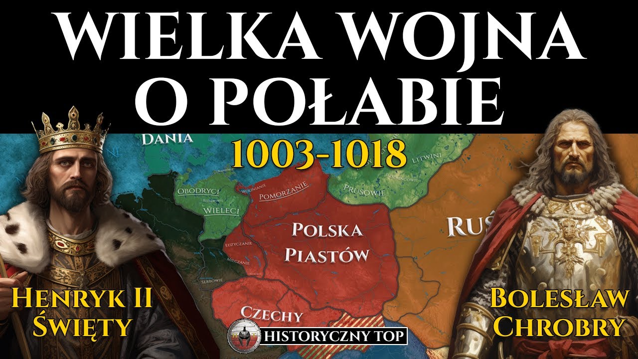 Wielka Wojna o Połabie 1003-1018 - Polska Piast&oacute;w vs Niemcy - Bolesław Chrobry czy Henryk II Święty?