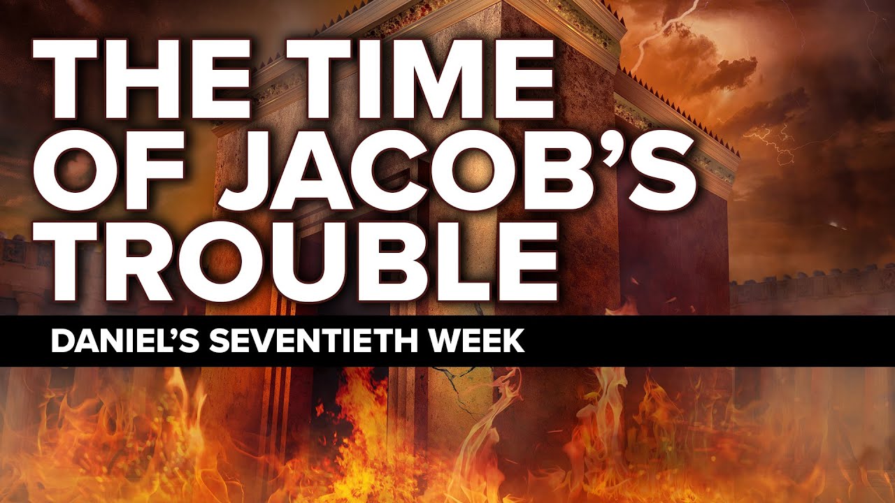 The Time of Jacob's Trouble (Jeremiah 30:7) - Daniel's Seventieth Week | End Times Prophecy