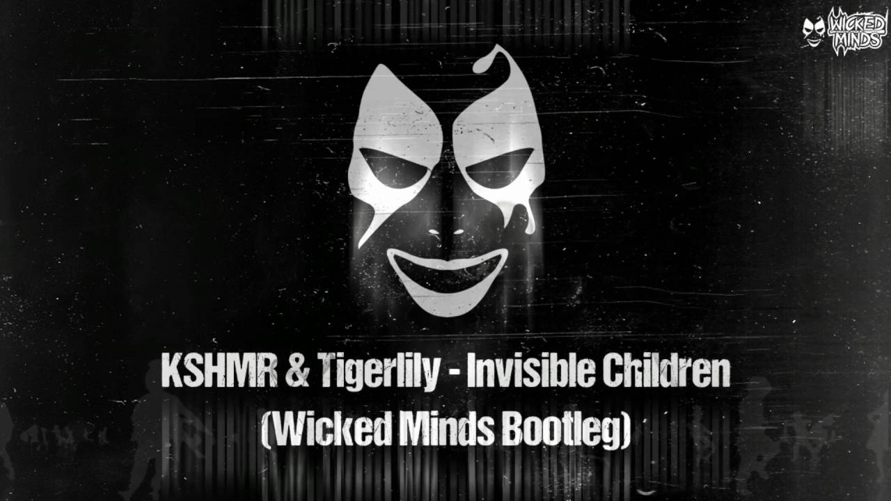 KSHMR & Tigerlily - Invisible Children (Wicked Minds Bootleg)*FREE DOWNLOAD*