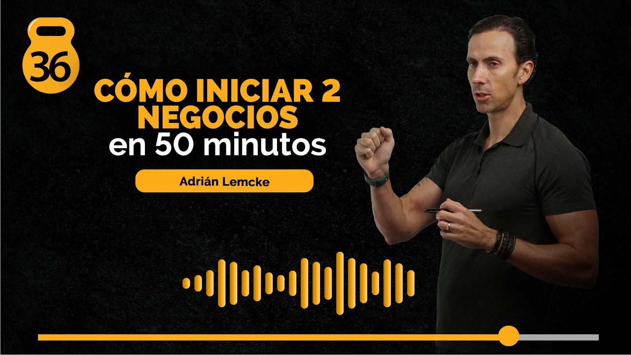 36 | Cómo iniciar 2 negocios en 50 minutos - Adrián Lemcke