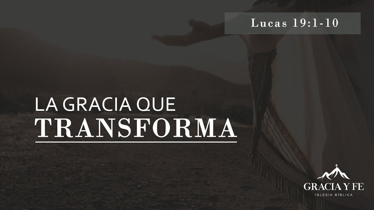 La Gracia que transforma  | Lucas 19:1-10 | Pr. Michael Rodríguez